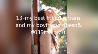 13-my best friend is trans and my boyfriend doesn&#039t know it.