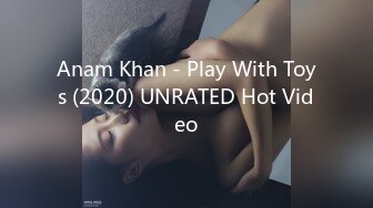 Anam Khan - Play With Toys (2020) UNRATED Hot Video